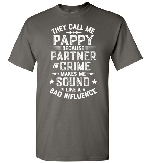 They Call Me Pappy Because Partner in Crime Makes Me Sound Like a Bad Influence Shirt