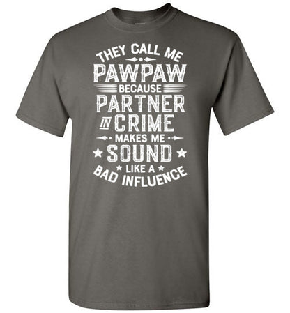 They Call Me Pawpaw Because Partner in Crime Makes Me Sound Like a Bad Influence Shirt
