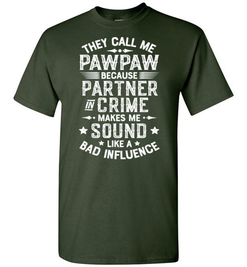They Call Me Pawpaw Because Partner in Crime Makes Me Sound Like a Bad Influence Shirt