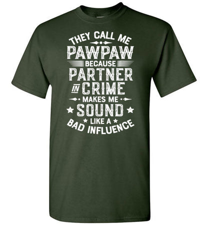 They Call Me Pawpaw Because Partner in Crime Makes Me Sound Like a Bad Influence Shirt