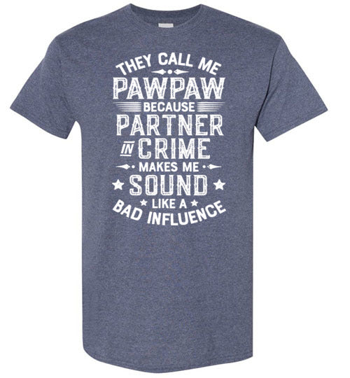 They Call Me Pawpaw Because Partner in Crime Makes Me Sound Like a Bad Influence Shirt