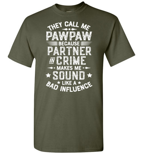They Call Me Pawpaw Because Partner in Crime Makes Me Sound Like a Bad Influence Shirt