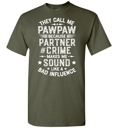 They Call Me Pawpaw Because Partner in Crime Makes Me Sound Like a Bad Influence Shirt