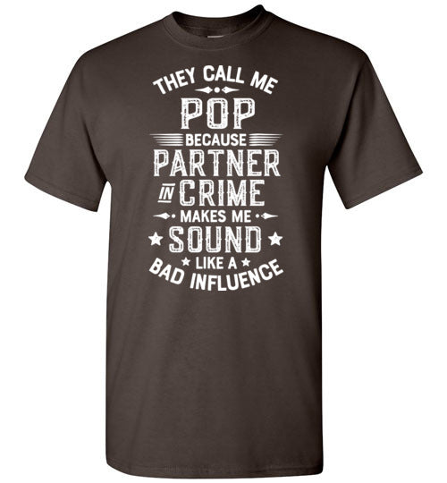 They Call Me Pop Because Partner in Crime Makes Me Sound Like a Bad Influence Shirt