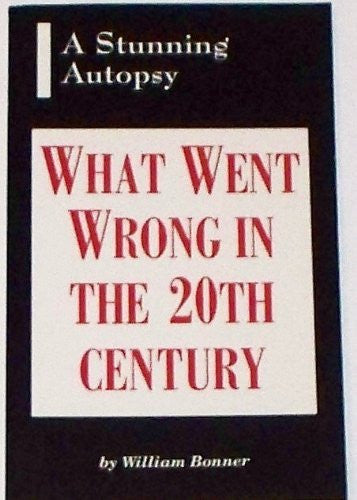 What Went Wrong in the 20th Century: A Stunning Autopsy-Books-Palm Beach Bookery